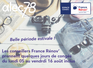 Lire la suite à propos de l’article Les conseillers France Rénov’ partent en congés du 05 au 16 août inclus. Belle période estivale !